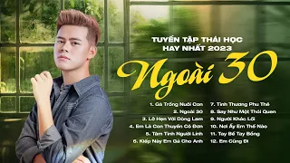 Gà Trống Nuôi Con, Ngoài 30,... | LK Nhạc Trữ Tình, Nhạc Trẻ Tâm Trạng Hay Nhất - Thái Học 2023