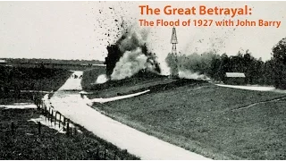 The Great Betrayal: the Flood of 1927 with John Barry