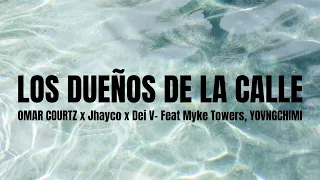 Los dueños de la calle- OMAR COURTZ x Jhayco x Dei V Feat Myke Towers, YOVNGCHIMI (Letra/Lyrics)