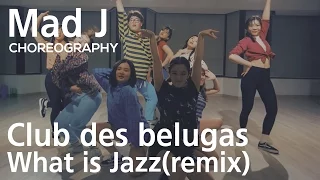 Club des belugas - What is jazz remix : Mad J Choreography [댄스]