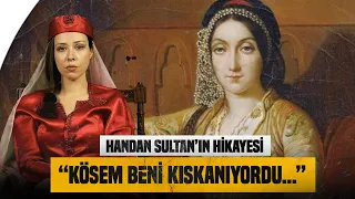 Handan Sultan Kendi Hikayesini Anlattı