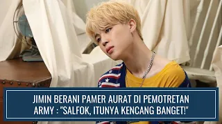 JIMIN BTS BERANI PAMER AURAT DI PEMOTRETAN, ARMY : "SALFOK, ITUNYA KENCANG BANGET!"