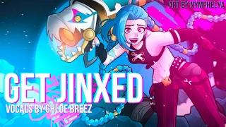 Get Jinxed (League Of Legends) - Cover by Chloe