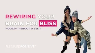 Rewiring Your Brain For Bliss: Breaking Free from Guilt & Embracing Pleasure - Holiday Reboot Week 1