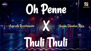 Oh Penne X Thuli Thuli (Remix) - @AnirudhOfficial x Yuvan Shankar Raja | Vanakkam Chennai x Paiya