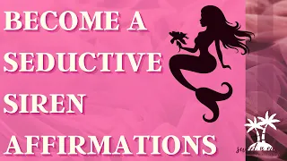 Seductive Siren Affirmations - Become a Seductive Siren