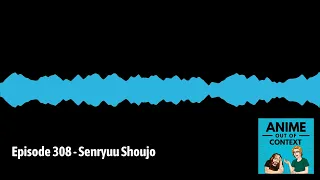 Episode 308 - Senryuu Shoujo | Anime Out of Context