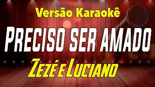 Zezé Di Camargo & Luciano - Preciso ser amado - karaokê