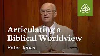 Articulating a Biblical Worldview: Only Two Religions with Peter Jones