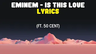 Eminem - Is This Love Lyrics (ft. 50 Cent)