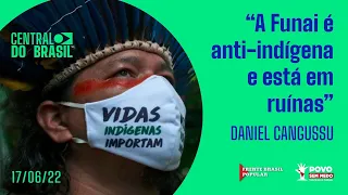 #AOVIVO “A Funai é anti-indígena e está em ruínas” | Central do Brasil –  17.06