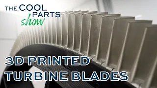 3D Printed Turbine Blades for More Efficient Power Generation | The Cool Parts Show #35