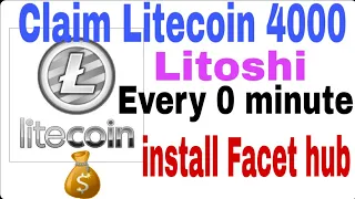 Claim Litecoin 4000 Litoshi/ Every 0 minute ? install Facet Hub