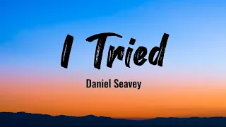 I Tried - Daniel Seavey (Music and Lyrics)