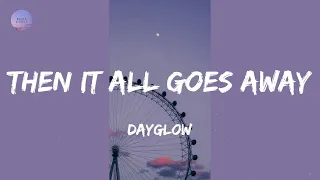 Then It All Goes Away (Lyrics) - Dayglow