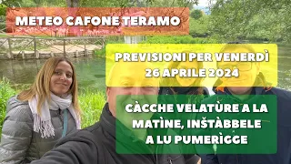 Meteo Cafone Teramo. Previsioni venerdì 26 aprile 2024. Angòre ‘na cì d’inštabbeletà a lu pumerìgge.