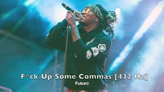 Future - Fuck Up Some Commas [432 Hz]