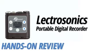 Hands-on Review: Lectrosonics | Portable Digital Recorder