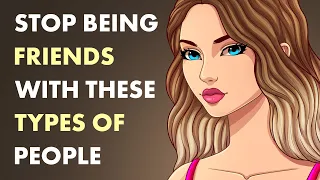 12 Types of People You Should Stop Being Friends With