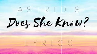 Does She Know (studio version)- Astrid S (lyrics)