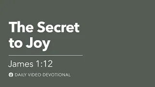 The Secret to Joy | James 1:12 | Our Daily Bread Video Devotional