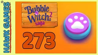 Bubble Witch 2 Saga Level 273 Hard (Animals mode) - 3 Stars Walkthrough, No Boosters