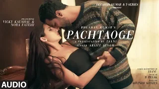 Full Audio: Pachtaoge | Arijit Singh | Vicky Kaushal, Nora Fatehi |Jaani, B Praak | Bhushan Kumar