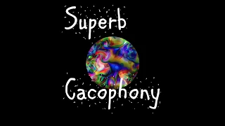 Superb Cacophony