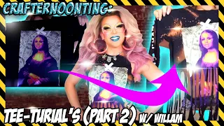 Crafternoonting: Tee-Turial's (Part 2) w/ Willam