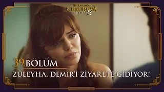 Züleyha, Demir'i ziyarete gidiyor - Bir Zamanlar Çukurova 39. Bölüm