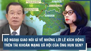 Bộ Ngoại giao nói gì về những lời lẽ kích động trên tài khoản mạng xã hội của ông Hun Sen?