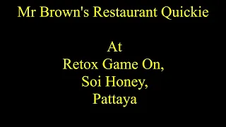 Mr Brown's Restaurant Quickie at Retox Game On, Soi Honey, Pattaya, Thailand