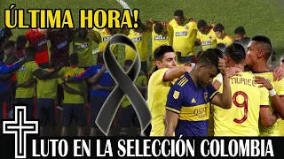 ULTIMA HORA ! HACE UNAS HORAS ! Colombia de LUTO , Triste Noticia SELECCION COLOMBIA, Sucedió HOY !