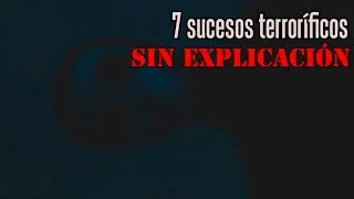 7 hechos terroríficos que no tienen explicación por Angel David Revilla