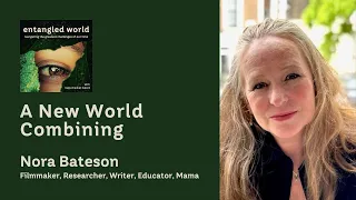 A New World Combining | Nora Bateson