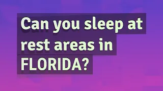 Can you sleep at rest areas in Florida?