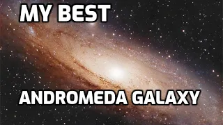 My BEST Picture of the Andromeda Galaxy