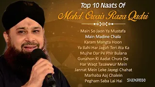 Top 10 Naats by Mohd Owais Raza Qadri  Main Madine Chala  Karam Mangta Hoon  Popular Naat