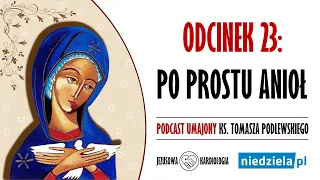 Podcast umajony | 23 | „Po prostu anioł” | ks. Tomasz Podlewski