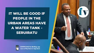 It will be good if people in the urban areas have a water tank - Seruiratu