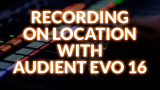 Recording On Location With Audient EVO 16