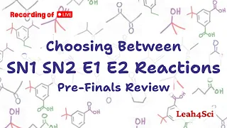 Choosing Between SN1 SN2 E1 E2 Reactions Pre-Finals (Live Recording) Review