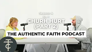 Season 4 - Ep 9 | Church Hurt (Part 2) | The Authentic Faith Podcast LIVE!