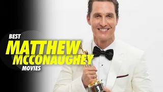 10 Best Matthew McConaughey Movies