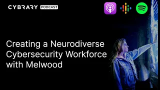 Creating a Neurodiverse Cybersecurity Workforce with Melwood | The Cybrary Podcast Ep. 99