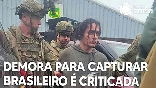 Demora para capturar brasileiro foragido é criticada