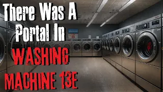 "There Was A Portal In Washing Machine 13E" Creepypasta Scary Story