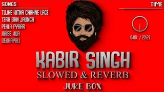 Kabir Singh Slowed And Reverb Songs - Non-Stop Juke🔥Box | Total Lofi Song Channel