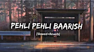 PEHLI PEHLI BAARISH [Slowed+Reverb] - Aayush Sharma & Neha Sharma | Yasser Desai & Himani