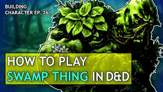 How to Play Swamp Thing in Dungeons & Dragons (DC Comics Build for D&D 5e)